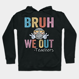 End Of School Year Teacher Summer Bruh We Out Teachers Hoodie